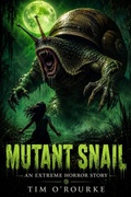 Cover: Mutant Snail: An Extreme Horror Story - Ravenwoodgreys