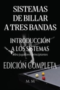Cover: Sistemas De Billar A Tres Bandas - Introducci&oacute;n A Los Sistemas - Edici&oacute;n Completa - M.M