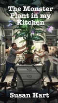 Cover: The Monster Plant in my Kitchen - Susan Hart
