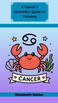 Cover: A Cancer's (Comedic) Guide to Thriving - Elizabeth Butler
