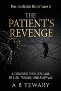 Cover: The Patient's Revenge : A Domestic Thriller Saga of Lies, Trauma, and Survival - A B Tewary Mystery Press