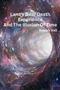 Cover: Lana's Near-Death Experience And The Illusion Of Time - Author