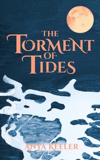 Enlarge image Cover: The Torment of Tides - Anya Keeler