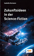 Cover: Zukunftsideen in der Science-Fiction - Th&uuml;ringer Landeszentrale f&uuml;r politische Bildung (TLpB)