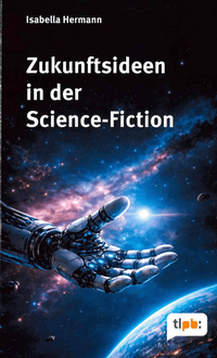 Enlarge image Cover: Zukunftsideen in der Science-Fiction - Thüringer Landeszentrale für politische Bildung (TLpB)