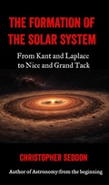 Cover: The Formation of the Solar System: From Kant and Laplace to Nice and Grand Tack - Christopher Seddon