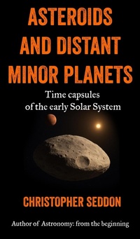 Enlarge image Cover: Asteroids and Distant Minor Planets: Time Capsules of the Early Solar System - Christopher Seddon