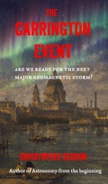 Cover: The Carrington Event: Are We Ready for the Next Major Geomagnetic Storm? - Christopher Seddon