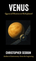 Cover: Venus: Queen of Heaven or Hell Planet? - Christopher Seddon