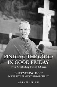 Enlarge image Cover: Finding the Good In Good Friday - Bishop Sheen Today