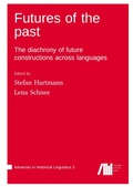 Cover: Futures of the past : The diachrony of future constructions across languages - Advances in Historical Linguistics