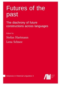 Enlarge image Cover: Futures of the past : The diachrony of future constructions across languages - Advances in Historical Linguistics