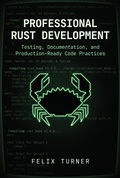 Cover: Professional Rust Development: Testing, Documentation, and Production-Ready Code Practices - Felix Turner