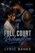 Cover: Full Court Redemption: The whole city knows his game. Only one woman knows his heart. - Lyric Banks Publishing