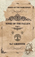 Cover: Ashes of the Dark Kings: Tome of the Fallen - S.C Griffith