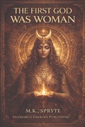 Cover: The First God Was Woman - Matriarch Truth Series