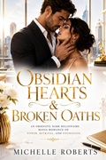 Cover: Obsidian Hearts & Broken Oaths; an Obsessive Dark Billionaire Mafia Romance of Power, Betrayal, and Possession - Michelle Roberts