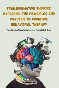 Enlarge image Cover: Transformative Thinking: Exploring the Principles and Practice of Cognitive Behavioral Therapy - Karen Blake
