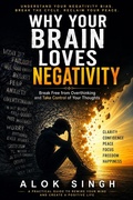 Cover: Why Your Brain Loves Negativity - Alok Singh