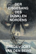 Cover: Der Eisgesang des Dunklen Nordens - Bredevoort van den Berg