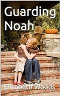 Cover: Guarding Noah - Elizabeth Woods