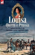 Cover: Louisa, Queen of Prussia - National Heroine in the Resistance against Napoleon's France - Leonaur Ltd