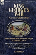 Cover: King George's War (Governor Shirley's War) - The War of Austrian Succession Fought in America, 1744-49 - Leonaur Ltd