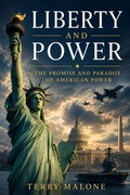 Cover: Liberty & Power: The Promise & Paradox of American Power - Terry Malone