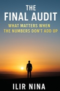 Cover: The Final Audit- What Matters When the Numbers Don't Add Up - Ilir Nina