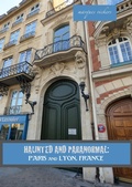 Cover: Haunted and Paranormal: Paris and Lyon, France - Marques Vickers