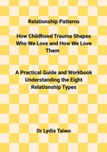 Cover: Relationship Patterns How Childhood Trauma Shapes Who We Love and How We Love Them - Dr Lydia Taiwo