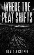 Cover: Where The Peat Shifts - David J Cooper
