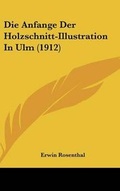 Cover: Die Anfange Der Holzschnitt-Illustration in Ulm (1912) - Kessinger Publishing