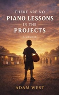 Cover: There Are No Piano Lessons in the Projects - Bowl Arena Publishing
