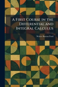 Enlarge image Cover: A First Course in the Differential and Integral Calculus - Creative Media Partners, LLC