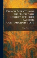 Cover: French Patriotism in the Nineteenth Century. (1814-1833) Traced in Contemporary Texts - Tradd Street Press