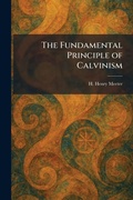 Cover: The Fundamental Principle of Calvinism - Tradd Street Press