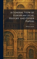Cover: A General View of European Legal History and Other Papers - Tradd Street Press
