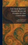 Cover: The New Baptist Praise Book or Hymns of the Centuries - Creative Media Partners, LLC