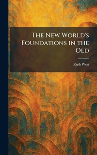 Enlarge image Cover: The New World's Foundations in the Old - Tradd Street Press