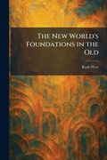 Cover: The New World's Foundations in the Old - Tradd Street Press