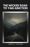 Cover: The Wicked Road to Yam Junction - Unsolicited Press