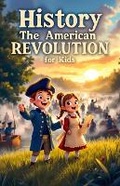 Cover: History The American Revolution for Kids - Khasan Laudry