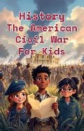 Cover: History The American Civil War for Kids - Khasan Laudry