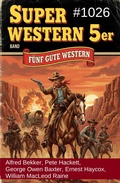 Cover: Super Western 5er Band 1026 - F&uuml;nf gute Western - Alfredbooks