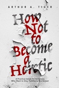 Cover: How Not to Become a Heretic: A Practical Guide for Christians Who Want to Stay Faithful to the Gospel - His Story for Us