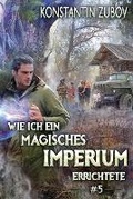 Cover: Wie ich ein Magisches Imperium errichtete (Buch 5) - Magic Dome Books
