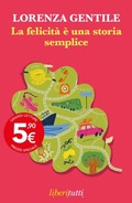 Cover: La felicit&agrave; &egrave; una storia semplice - Liberitutti;Feltrinelli