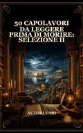 Cover: 50 Capolavori da Leggere Prima di Morire: Selezione II - Caelwick Press