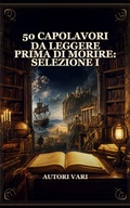 Cover: 50 Capolavori da Leggere Prima di Morire: Selezione I - Caelwick Press